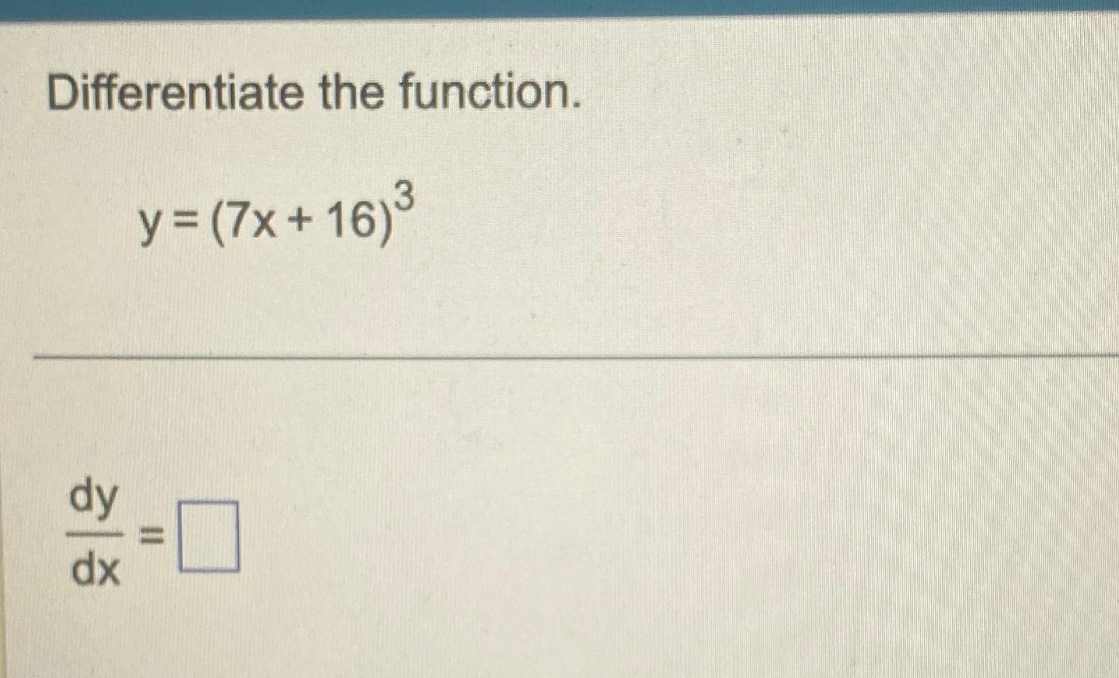 Solved Differentiate The Function Y 7x 16 3dydx