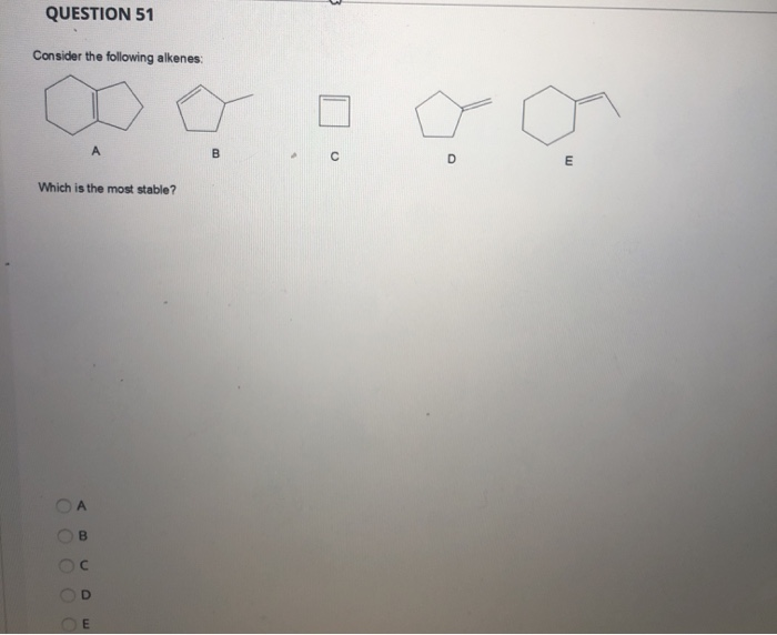 Solved QUESTION 51 Consider The Following Alkenes: в с Which | Chegg.com