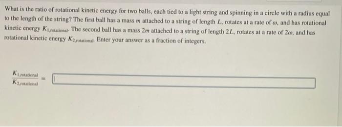 Solved What is the ratio of rotational kinetic energy for | Chegg.com