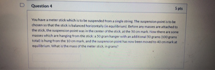 Solved D Question 4 5 pts You have a meter stick which is to | Chegg.com