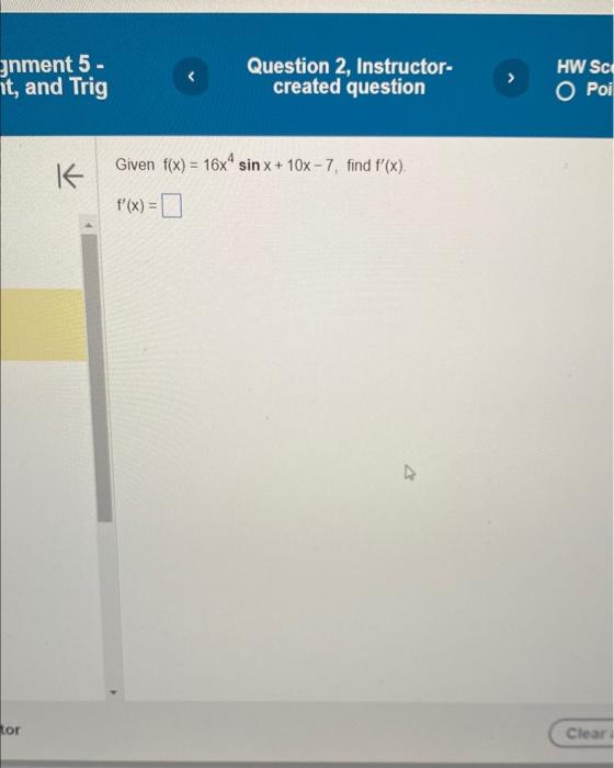 Solved Given f(x)=16x4sinx+10x−7, find f′(x) f′(x)= | Chegg.com