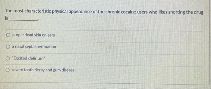 The most characteristic physical appearance of the chronic cocaine users who likes snorting the drug
purple dead skin on ears