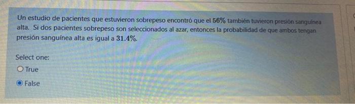 Un estudio de pacientes que estuvieron sobrepeso encontró que el 56% también tuvieron presión sanguinea alta. Si dos paciente