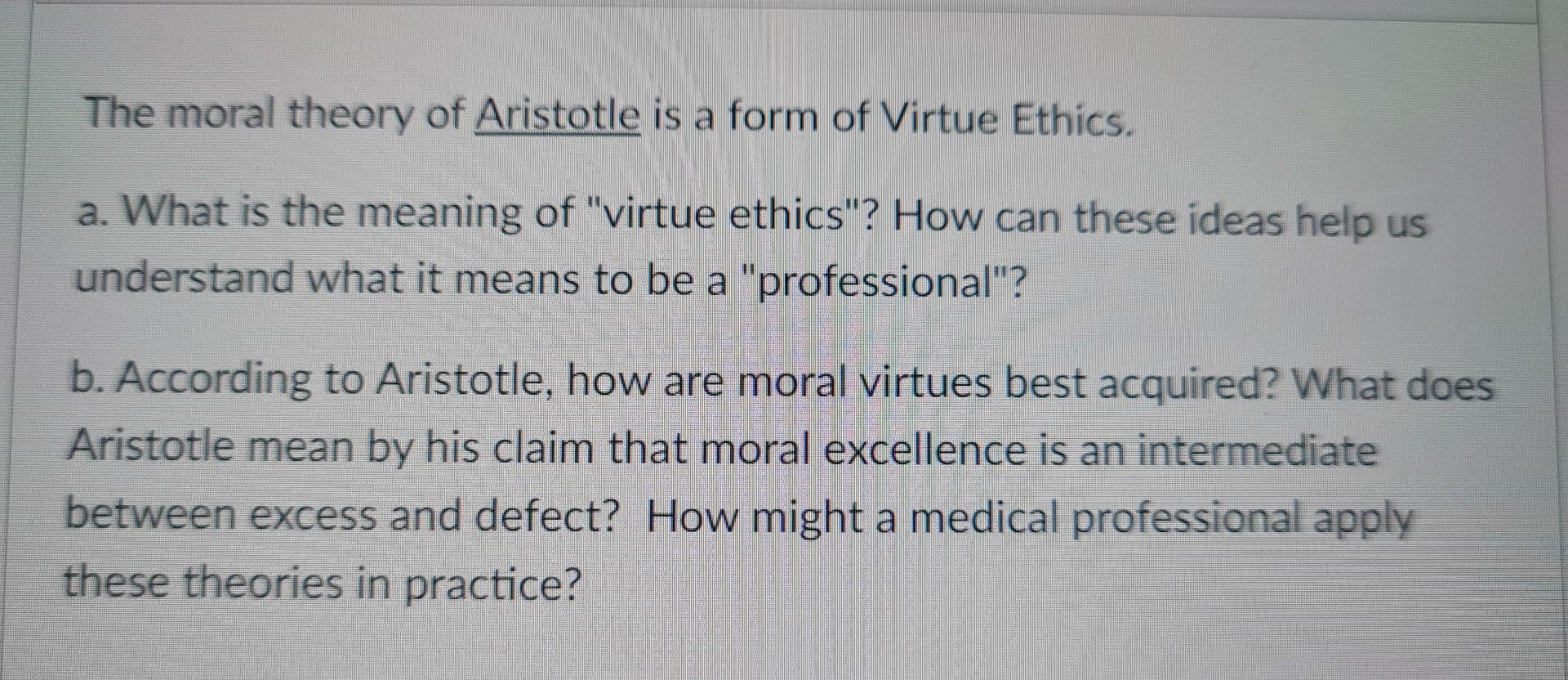 Solved The moral theory of Aristotle is a form of Virtue | Chegg.com