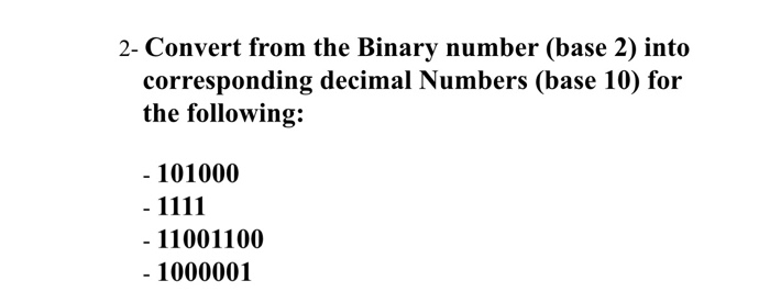 2- Convert from the Binary number (base 2) into | Chegg.com Convert The Binary Number 11001100 To Decimal.