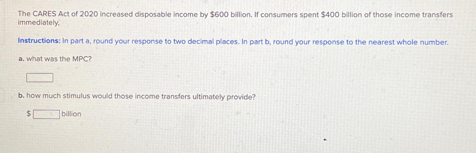 Solved The CARES Act of 2020 ﻿increased disposable by