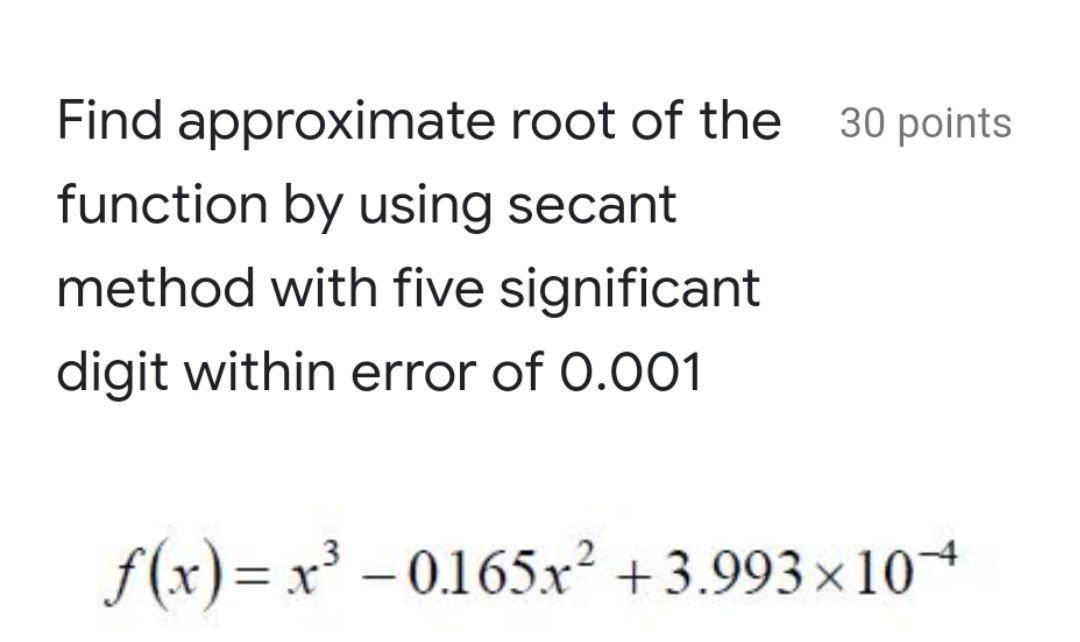 Solved 30 points Find approximate root of the function by | Chegg.com