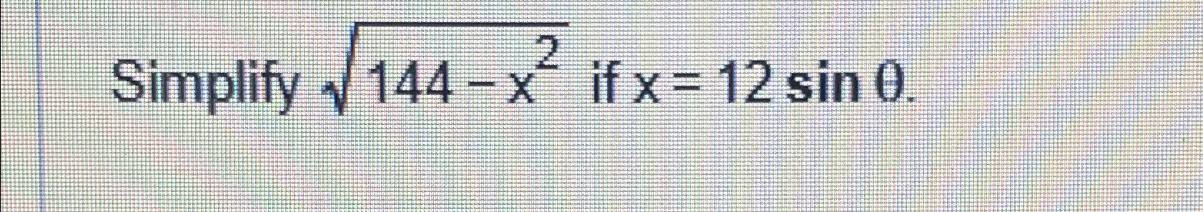 solved-simplify-144-x22-if-x-12sin-chegg