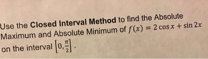 Solved Use the Closed Interval Method to find the Absolute | Chegg.com