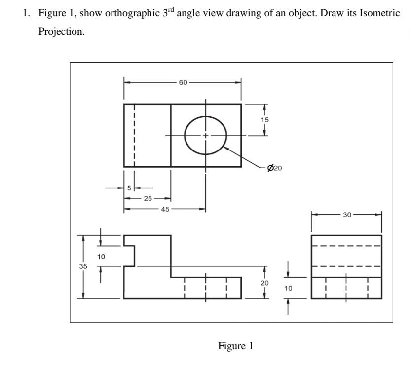 Solved 1. Figure 1, show orthographic 3rd angle view drawing | Chegg.com