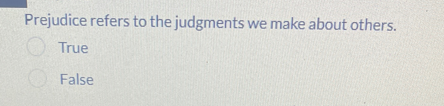 Solved Prejudice refers to the judgments we make about | Chegg.com