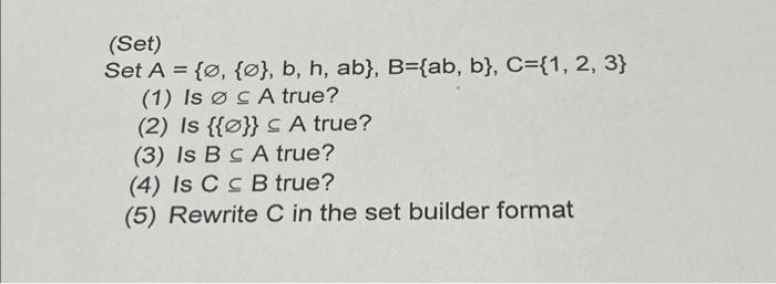 Solved (Set) Set A = {ø, {ø}, B, H, Ab}, B={ab, B}, C={1, 2, | Chegg.com