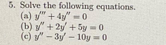 Solve the following equations. (a) \( y^{\prime \prime \prime}+4 y^{\prime \prime}=0 \) (b) \( y^{\prime \prime}+2 y^{\prime}