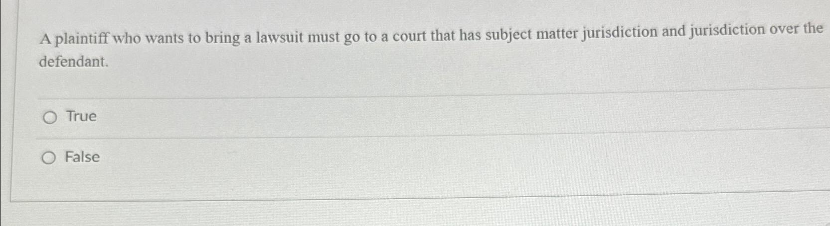 Solved A plaintiff who wants to bring a lawsuit must go to a | Chegg.com