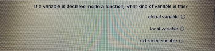 Solved If a variable is declared inside a function, what | Chegg.com
