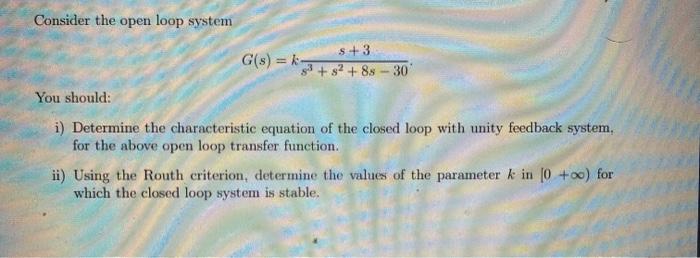 Solved Consider the open loop system $ +3 G(s) = k- 33 + 32 | Chegg.com