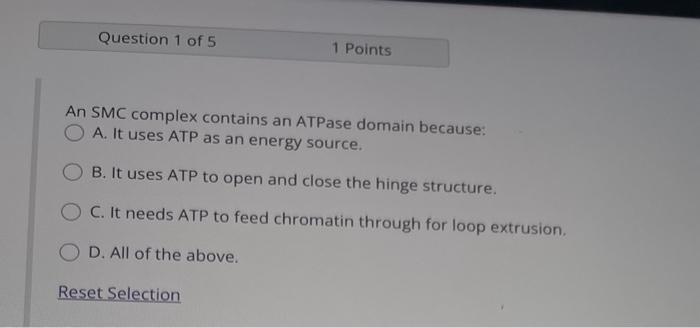 An SMC complex contains an ATPase domain because:
A. It uses ATP as an energy source.
B. It uses ATP to open and close the hi