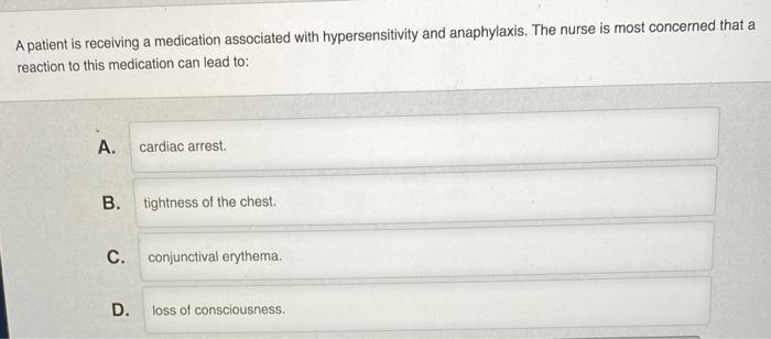 A patient is receiving a medication associated with hypersensitivity and anaphylaxis. The nurse is most concerned that a reac