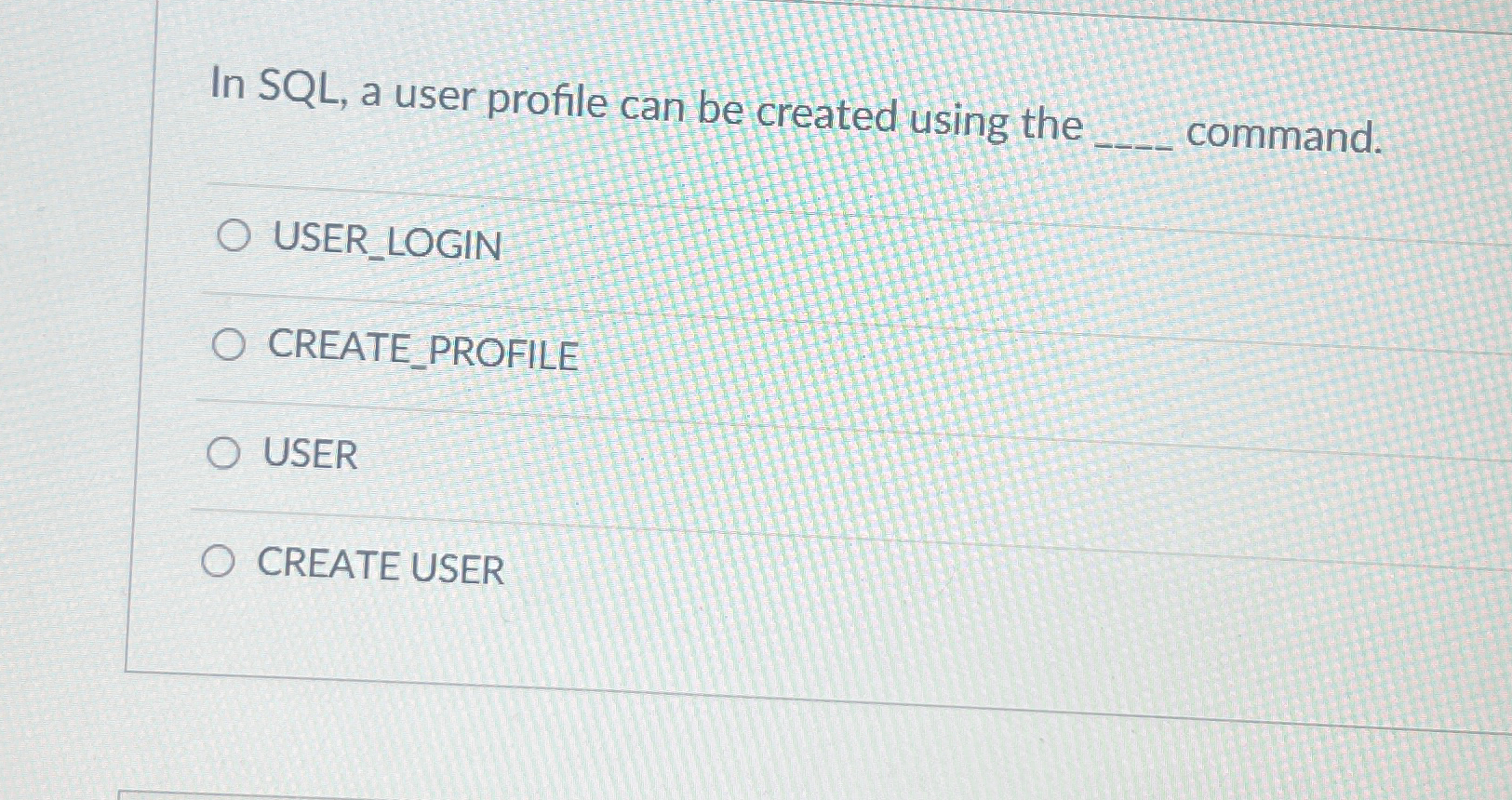 Solved In SQL, ﻿a user profile can be created using the | Chegg.com
