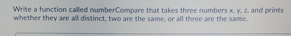 Solved Write a function called numberCompare that takes | Chegg.com