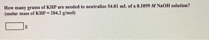 Solved How Many Grams Of Khp Are Needed To Neutralize 5401 4128