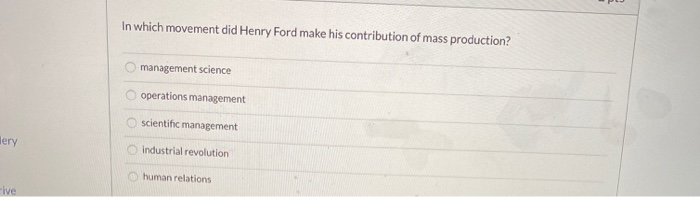 In which movement did Henry Ford make his contribution of mass production? management Science operations management scientifi