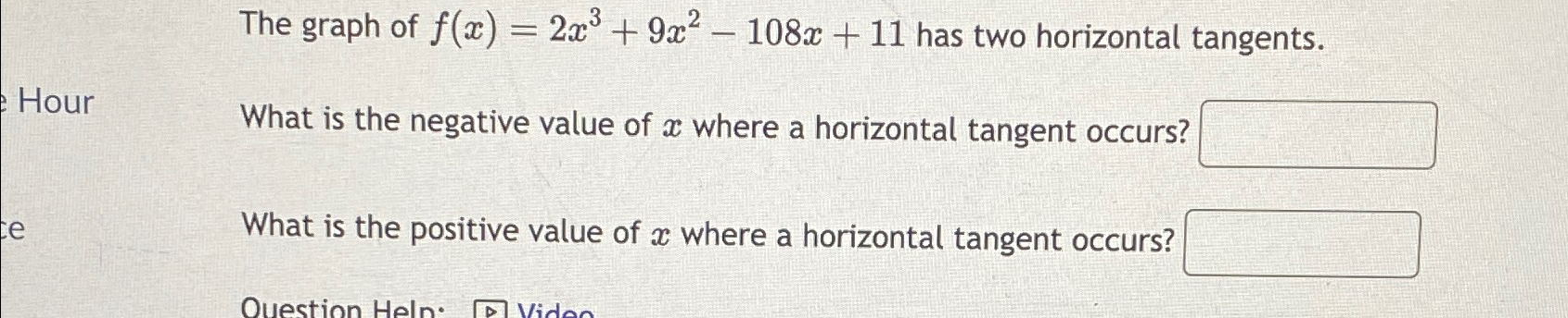 Solved The graph of f(x)=2x3+9x2-108x+11 ﻿has two horizontal | Chegg.com