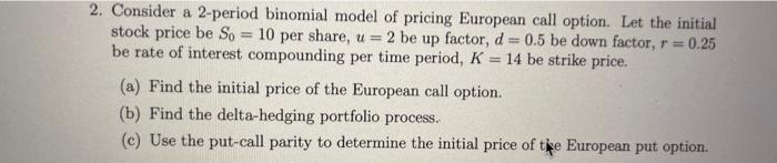 Solved 2. Consider a 2-period binomial model of pricing | Chegg.com