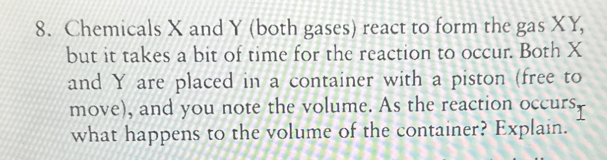 Chemicals x ﻿and Y (both gases) ﻿react to form the