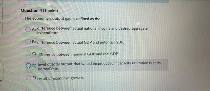 Solved Question 4 (1 point) The economy's output gap is | Chegg.com