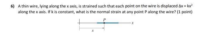 Solved 6) A thin wire, lying along the x axis, is strained | Chegg.com