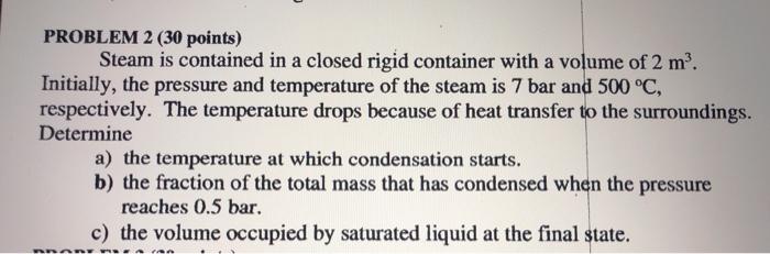 Solved PROBLEM 2 (30 points) Steam is contained in a closed | Chegg.com
