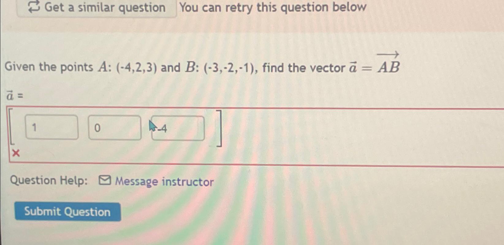 Solved Given The Points A:(-4,2,3) ﻿and B:(-3,-2,-1), ﻿find | Chegg.com