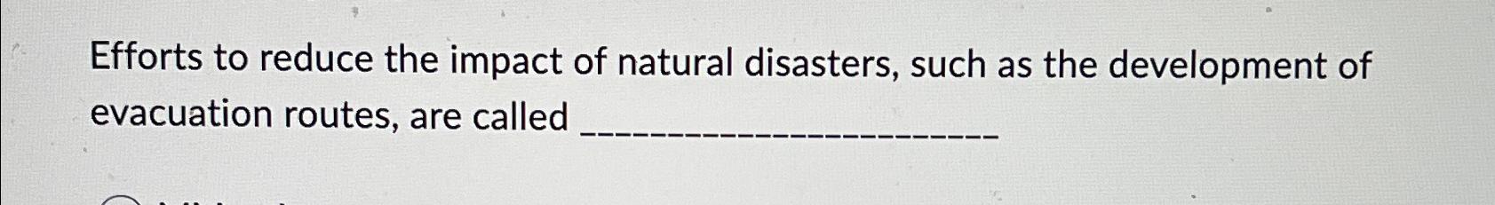 Solved Efforts to reduce the impact of natural disasters, | Chegg.com