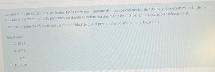 Considere los pesos de unos pacientes. Estos están normalmente distribuidos con medias de 100 lbs. y desviación estándar de 1