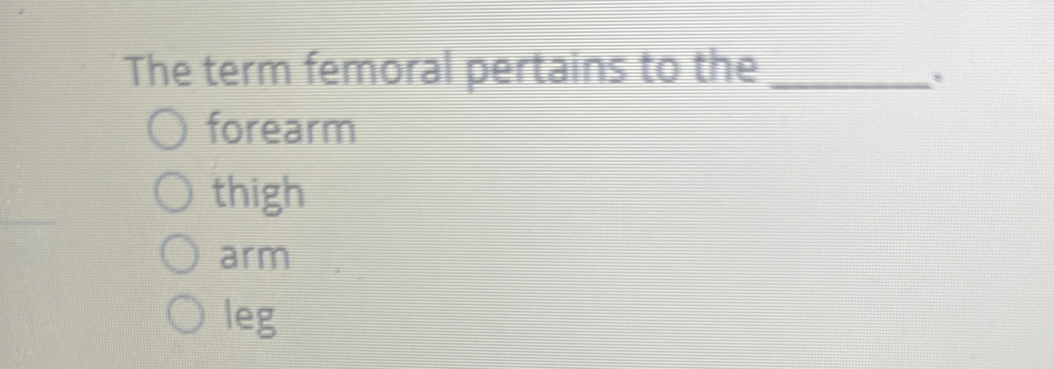 Solved The term femoral pertains to the | Chegg.com