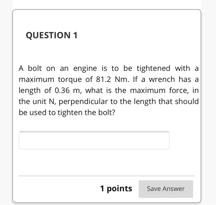 Solved QUESTION 1 A bolt on an engine is to be tightened
