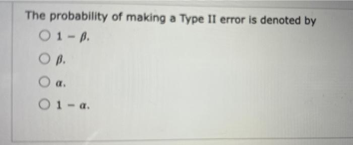 Solved The probability of making a Type II error is denoted | Chegg.com