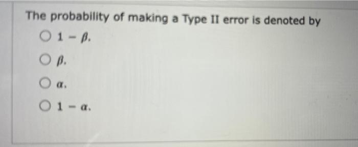 solved-the-probability-of-making-a-type-ii-error-is-denoted-chegg