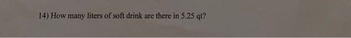 Solved 14) How many liters of soft drink are there in 5.25 | Chegg.com