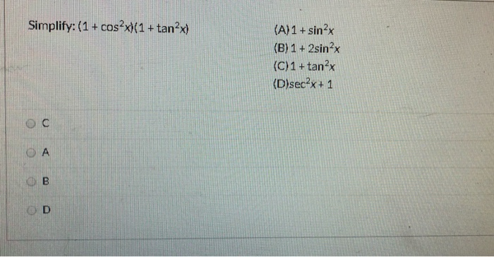 Solved Simplify 1 Cos2x 1 Tan2x A 1 Sin2x B 1 2sin2x Chegg Com