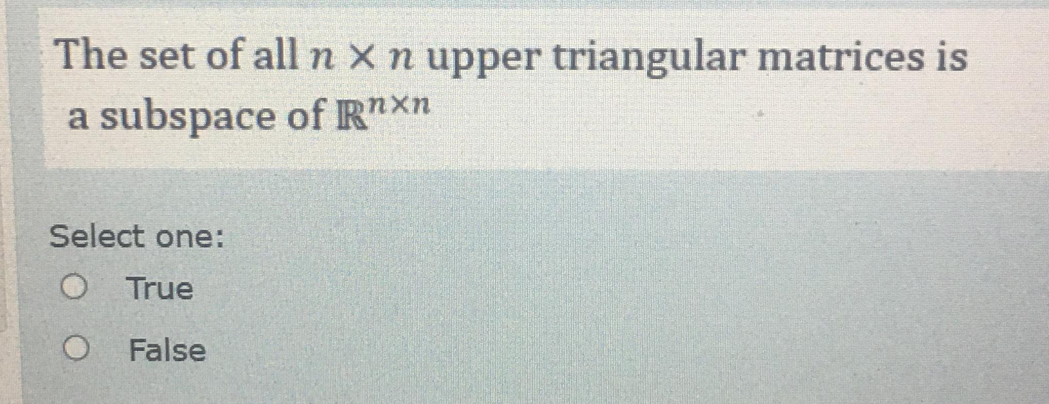 Solved The set of all n×n ﻿upper triangular matrices is a | Chegg.com