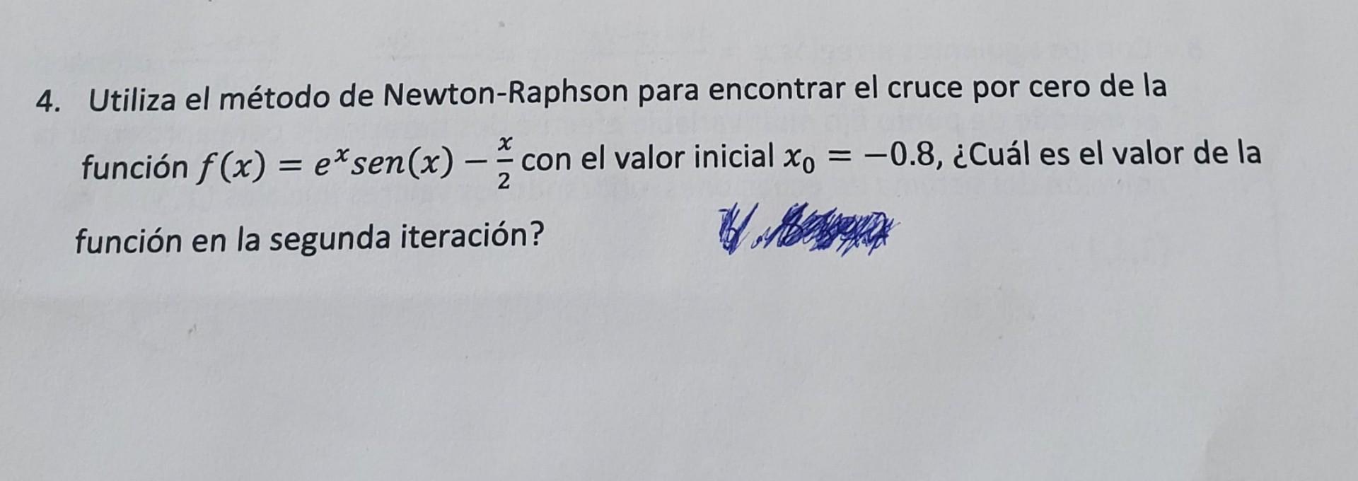 4. Utiliza el método de Newton-Raphson para encontrar el cruce por cero de la función \( f(x)=e^{x} \operatorname{sen}(x)-\fr