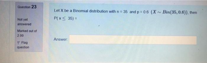 Solved Question 23 Let X be a Binomial distribution with n = | Chegg.com