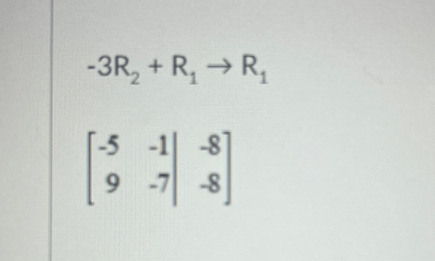 Solved -3R2+R1→R1[-5-1-89-7-8] | Chegg.com