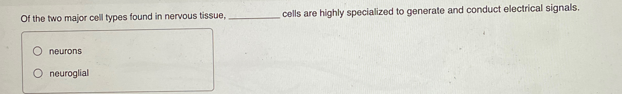 Solved Of the two major cell types found in nervous tissue, | Chegg.com