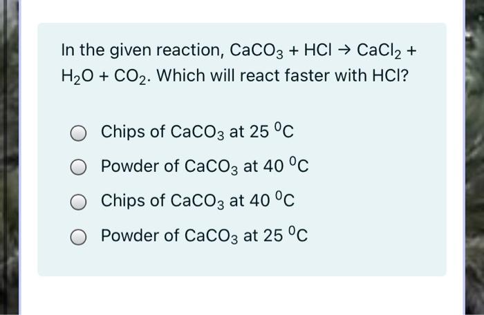 Solved In The Given Reaction Caco3 Hcl → Cacl2 H2o