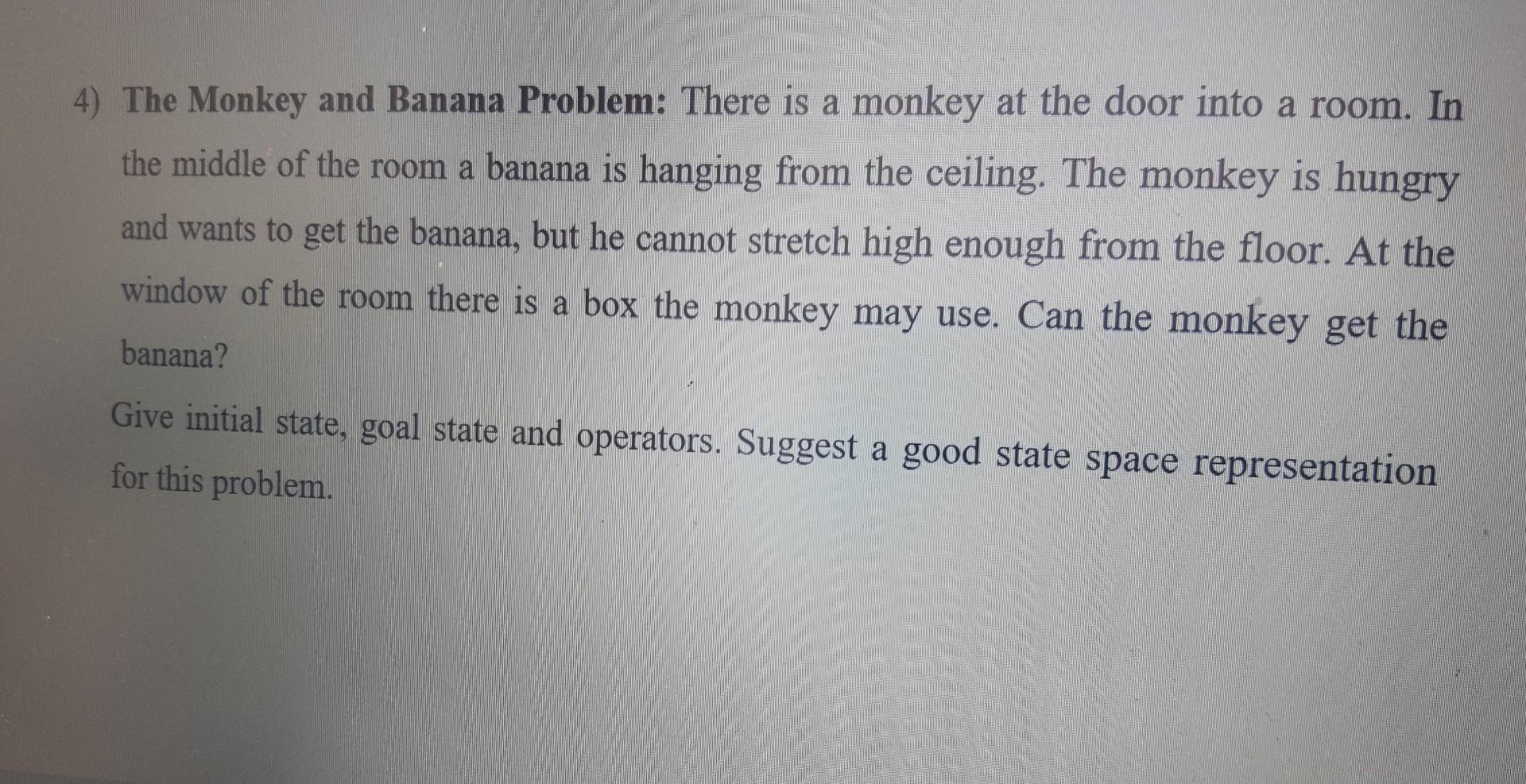 Solved 4) The Monkey and Banana Problem: There is a monkey | Chegg.com