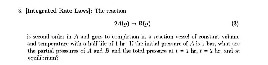 Solved 3. [Integrated Rate Laws]: The Reaction 2A(g)→B(g) Is | Chegg.com