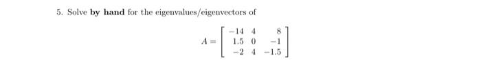 Solved 5. Solve by hand for the eigenvalues/eigenvectors of | Chegg.com